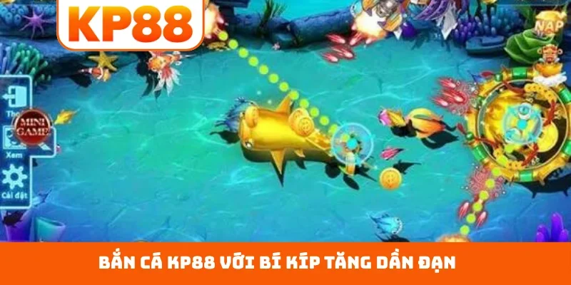 Bắn cá KP88 với bí kíp tăng dần đạn