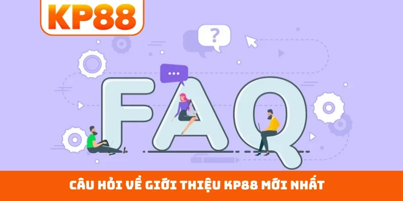 Câu hỏi về giới thiệu KP88 mới nhất