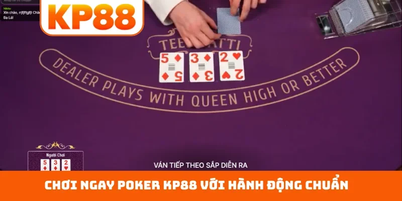 Chơi ngay poker KP88 với hành động chuẩn