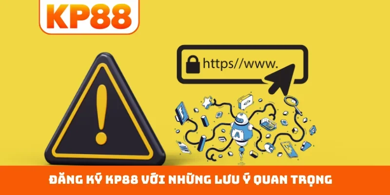 Đăng ký KP88 với những lưu ý quan trọng