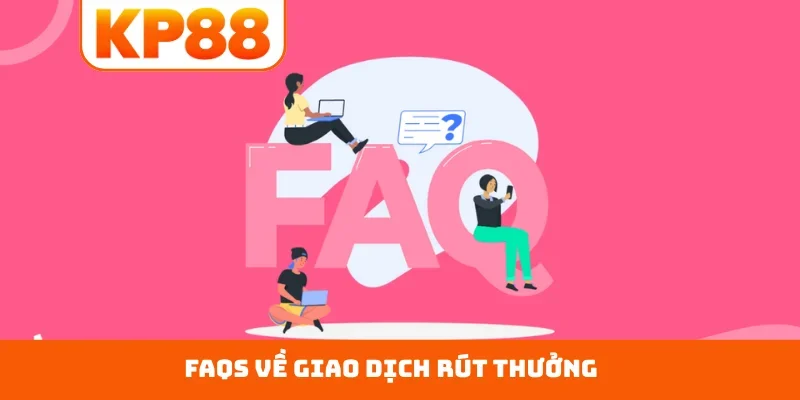 FAQs về giao dịch rút thưởng