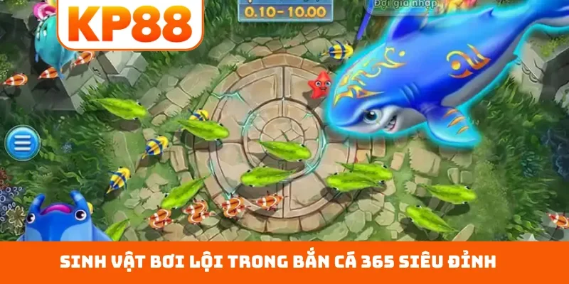 Sinh vật bơi lội trong bắn cá 365 siêu đỉnh