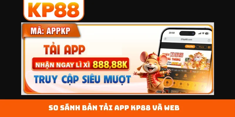 So sánh bản tải app KP88 và web