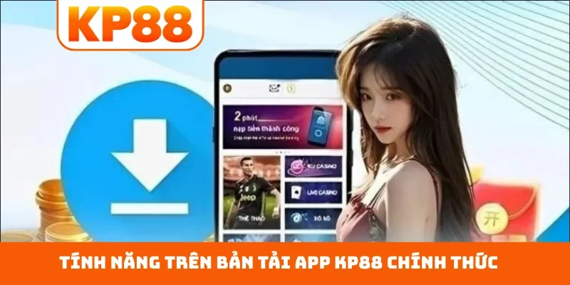Tính năng trên bản tải app KP88 chính thức